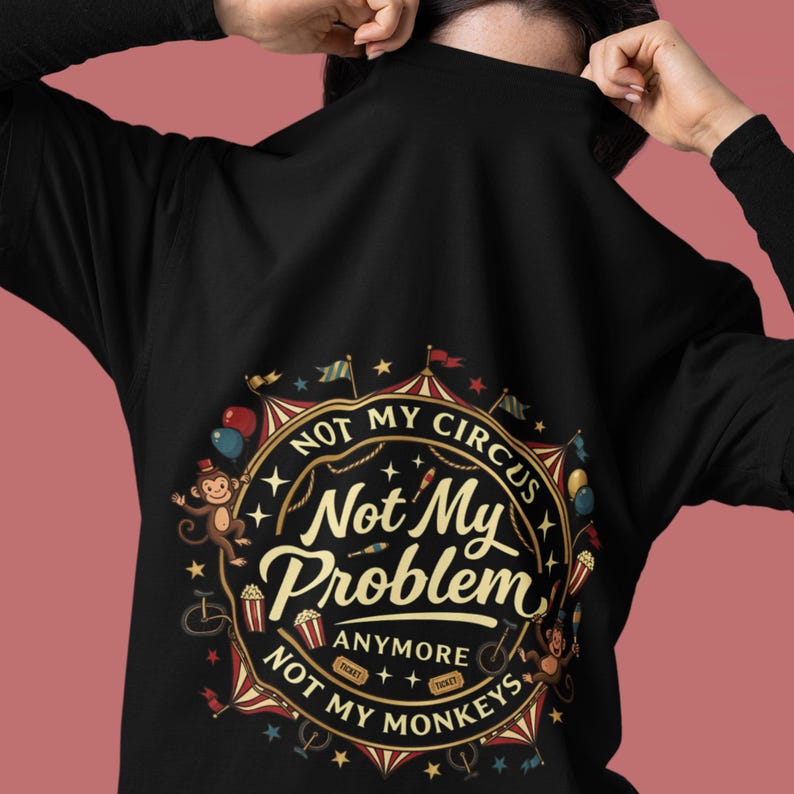 Not My Circus Not My Monkeys PNG | Funny Sarcastic Quote Shirt Design ...