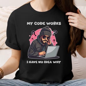 Mi código funciona, no tengo ni idea de por qué. Camiseta / Humor del programador.