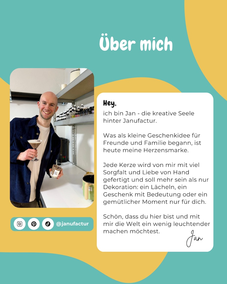 May include: A teal and yellow graphic with the text "&Uuml;ber mich" and a photo of a smiling person holding a cocktail and a candle. The text says "Hey, I am Jan - the creative soul behind Janufactur."