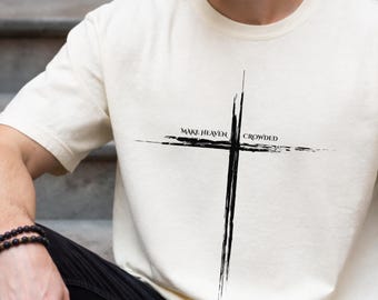 Comfort Colors® Make Heaven Crowded Christian Shirt, Distressed Cross Design, Religious Gift, Gift for Him