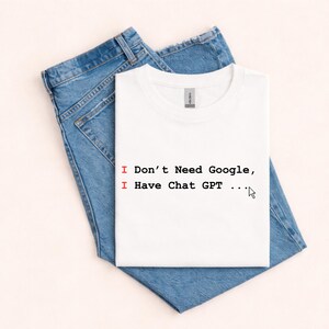 Ik heb Google niet nodig, ik heb een ChatGPT-shirt, AI Humor-T-shirt, programmeurshirt, cadeau voor mannen, cadeau voor papa, T-shirt vader
