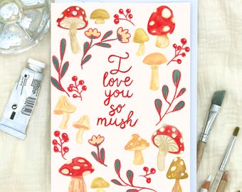 Greeting card: Mushroom Love Card- "I Love You So Mush" Anniversary, Valentine's + Friend