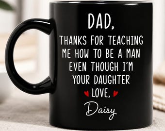 Custome Funny Dad Coffee Mug, Thanks For Teaching Me To Be A Man Even Though Im Your Daughter Mug, Fathers Day Gift For Dad From Daughter