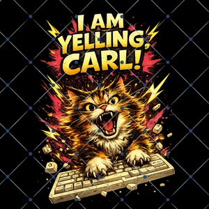May include: A graphic illustration on a black background featuring a brown tabby cat with an open mouth and bared teeth, resting paws on a computer keyboard. Above the cat, yellow text reads I AM YELLING, CARL! surrounded by red and yellow energy.