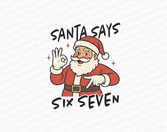 May include: A cartoon illustration of Santa Claus in a red suit and hat, with the text "SANTA SAYS SIX SEVEN". Santa is giving the okay sign with one hand and pointing with the other.