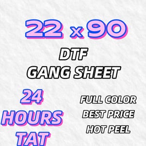 Peut inclure: Fond blanc avec le texte "22 x 90" en bleu et rose, "DTF GANG SHEET" en noir, "24 HOURS TAT" en bleu et rose, et "FULL COLOR BEST PRICE HOT PEEL" en noir.
