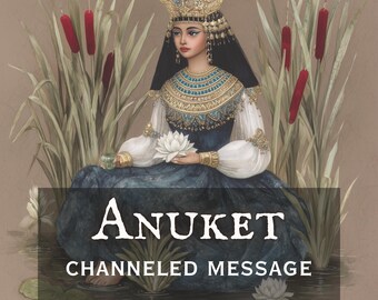 Anuket Channeled Message: Egyptian Goddess of the Nile & Flowing Energy | Personalized Deity Reading