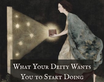 What Your Deity Wants You to Start Doing | Personalized Spiritual Reading