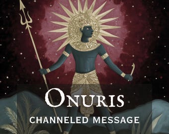 Onuris Channeled Message: Egyptian God of War & the Hunt | Personalized Deity Reading