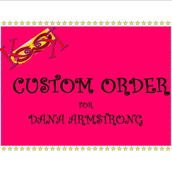 CUSTOM ORdER FoR DANA ARMSTRONG