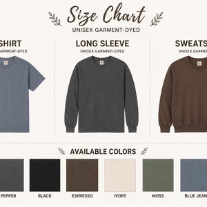 May include: A size chart for unisex garment-dyed apparel featuring a blue t-shirt, a dark gray long-sleeve shirt, and a brown sweatshirt. Below, a color palette displays eight swatches labeled white, pepper, black, espresso, ivory, moss, blue jean, and light green.