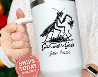 Funny Feminist Praying Mantis Tumbler: Girls Will Be Girls Travel Cup