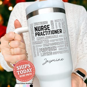 May include: White tumbler with a light blue lid and handle. The tumbler features the words "Nurse Practitioner" and related terms in black. The name "Jasmine" is written in cursive. A sticker reads "Ships Today".