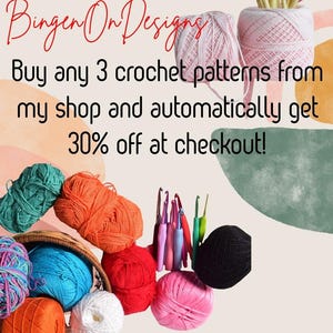 May include: A collection of colorful yarn balls in shades of teal, orange, red, pink, black, and white, accompanied by various crochet hooks. The text reads: Discounts!! BingenOnDesigns Buy any 3 crochet patterns from my shop and automatically get 30% off at checkout!