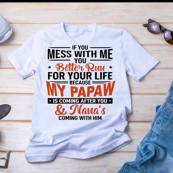 Digital File - If you mess with me you better run! Papaw and Nana! PNG File