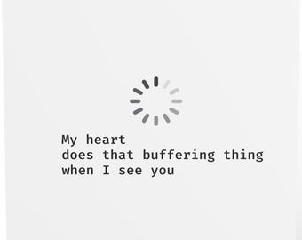 My Heart Does That Buffering Thing When I See You – Nerdy Valentine Card, Tech Love Greeting Card | Awkward Cheesy Valentines | Digital Only