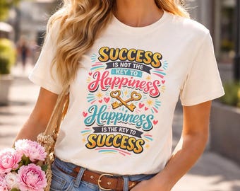 Success Is The Key To Happiness T-Shirt | Inspirational Motivational Tee