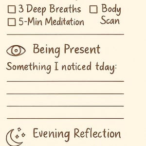 May include: A beige mindfulness journal with brown handwritten text and illustrations. The journal includes prompts for daily check-ins, including "Mindful Check-Ins," "Being Present," and "Evening Reflection." It features checkboxes and space for notes.