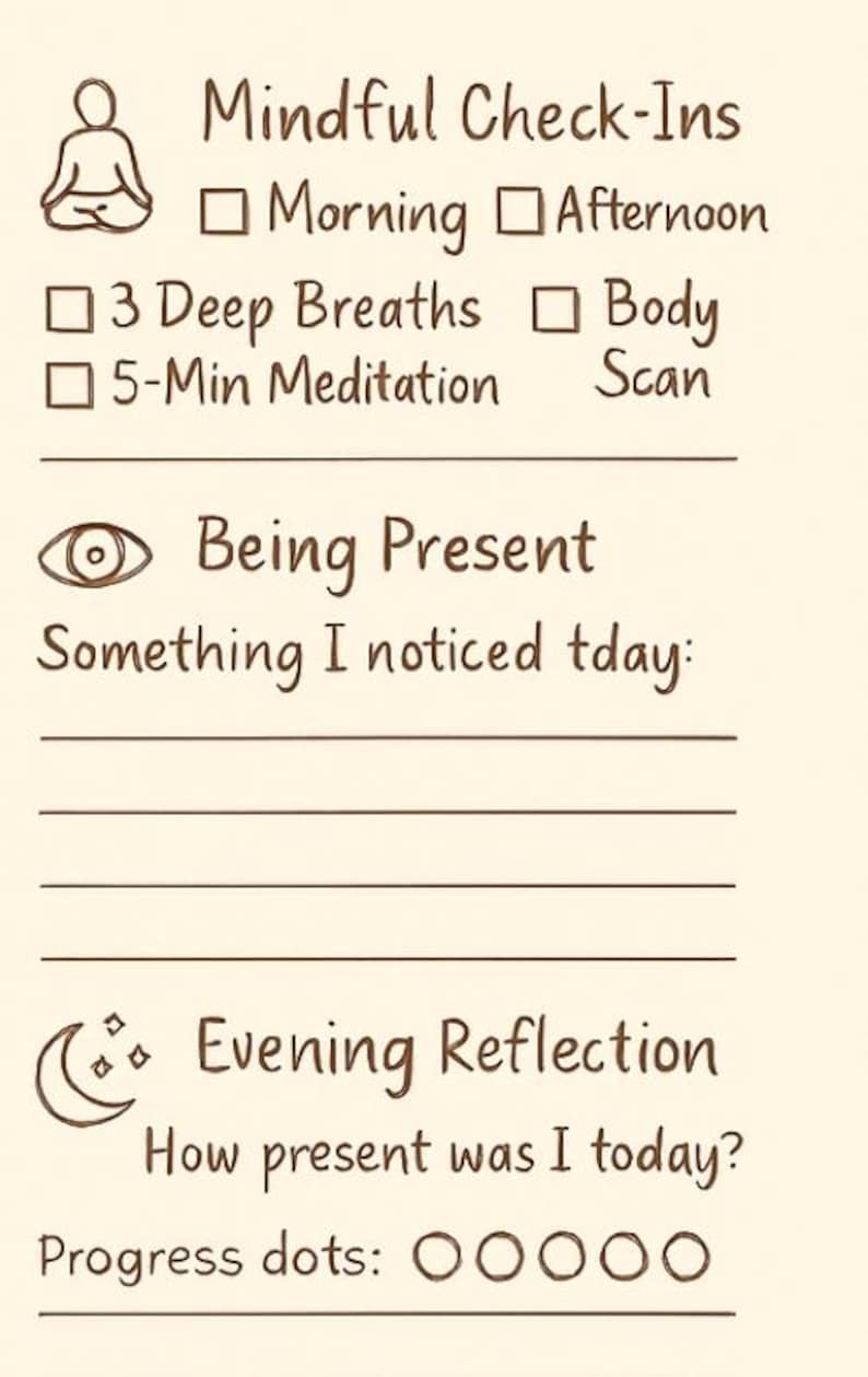 May include: A beige mindfulness journal with brown handwritten text and illustrations. The journal includes prompts for daily check-ins, including "Mindful Check-Ins," "Being Present," and "Evening Reflection." It features checkboxes and space for notes.