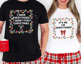 Christmas Party Couple Shirt, It’s Me I’m Everything Tee, I Have Everything I Want for Christmas Sweatshirt, Cute Matching Holiday Shirt