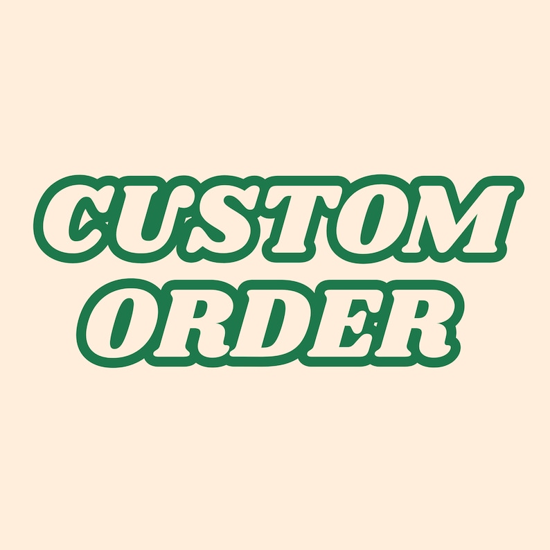 May include: The text CUSTOM ORDER is displayed in a bold, rounded, retro-style font. The letters are a light cream color with a thick, dark forest green outline, set against a solid, light cream-colored background.