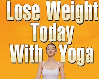 Lose Weight Today With Yoga – Beginner’s Weight Loss Guide