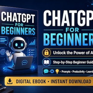 May include: A digital ebook titled ChatGPT for Beginners featuring a white robot with headphones using a laptop. The cover displays the text ChatGPT for Beginners, Unlock the Power of AI, Step-by-Step Beginner Guide, Prompts, Productivity, Learning, and Digital Ebook Instant Download.
