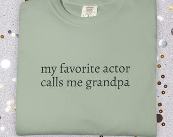 My Favorite Actor Calls Me Grandpa Comfort Colors Shirt | Theater Grandparent Gift