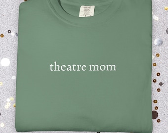 Theatre Mom Comfort Colors Shirt | Musical Mom Era Parent Tee