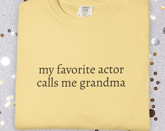 My Favorite Actor Calls Me Grandma Comfort Colors Shirt | Theater Grandparent Shirt