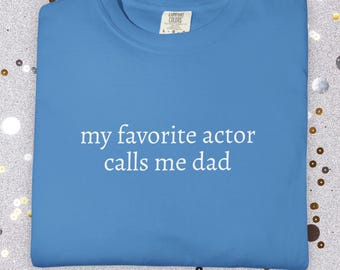 My Favorite Actor Calls Me Dad Comfort Colors Shirt | Drama Dad Gift