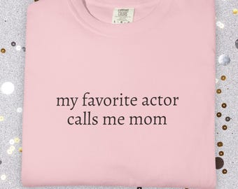 My Favorite Actor Calls Me Mom Comfort Colors Shirt | Theatre Parent Shirt