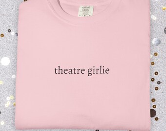 Theatre Girlie Shirt | Unisex Comfort Colors Tee for Broadway Fans
