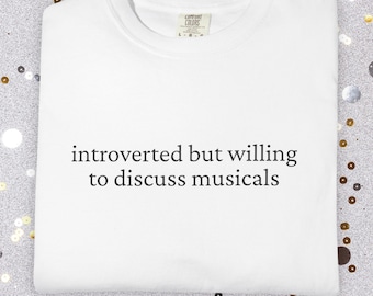 Funny Musical Theatre Tee | Introverted But Willing to Discuss Musicals Comfort Colors Shirt