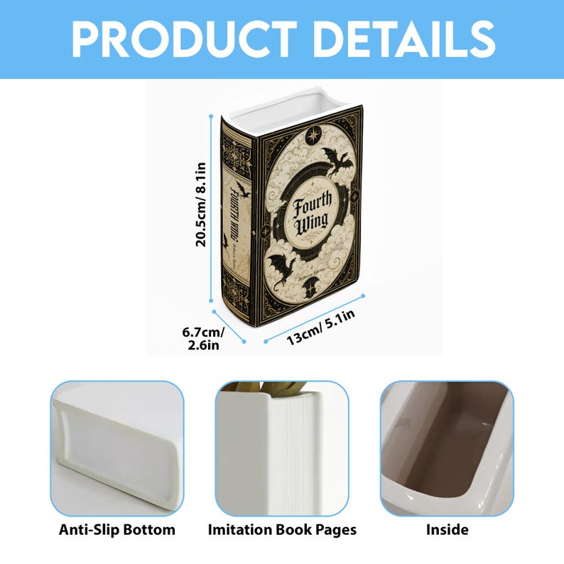May include: A white ceramic book-shaped vase featuring black and cream dragon-themed graphics and the text Fourth Wing. It measures 8.1 inches high, 5.1 inches wide, and 2.6 inches deep. Features include an anti-slip bottom and imitation book pages.