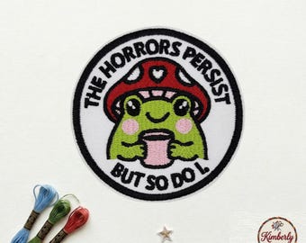 The Horrors Persist But So Do I Patch, Funny Frog Mushroom Embroidered Iron On Badge, Cute Dark Humor Decor for Jackets Backpacks