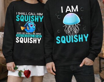 Finding Nemo Dory Matching Shirt, I Am Squishy I Shall Call Him Squishy Couple Shirt, Funny Couple Valentine Disneyland Valentine Shirt Gift