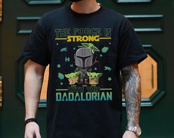 The Force Is Strong With This Dadalorian Tee , Mandalorian Dad, StarWars Father Day, Disneyland Tee, Family Matching Tee, Starwars fan