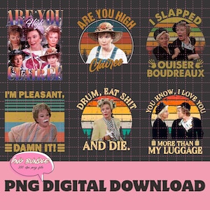 May include: A digital PNG bundle featuring six retro-style designs with quotes and images of characters. The designs include phrases like "Are you high?" and "I slapped Ouiser Boudreaux." The PNG bundle is available for digital download.