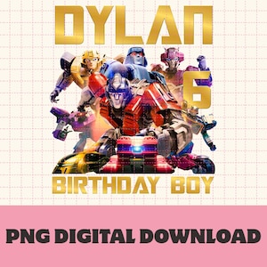 May include: A digital design featuring the name "Dylan" in gold lettering above a group of Transformers characters. The number "6" is also in gold. The words "BIRTHDAY BOY" are below the characters. The bottom banner reads "PNG DIGITAL DOWNLOAD".