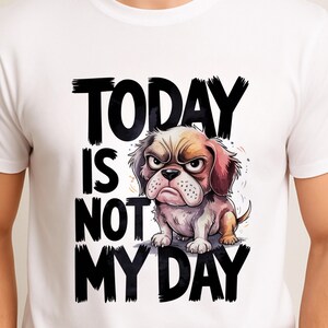 Grumpy Dog Funny T-Shirt, Today Is Not My Day Shirt, Angry Puppy Cartoon Tee, Mood Graphic Tee, Sarcastic Quote Shirt