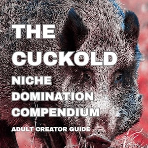 May include: A close-up image of a wild boar with dark fur and a prominent snout. The text "THE CUCKOLD NICHE DOMINATION COMPENDIUM" is displayed in large white letters, with "ADULT CREATOR GUIDE" below.