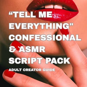 May include: Image features a close-up of red lips and a hand with red nail polish. Text on the image reads "TELL ME EVERYTHING" CONFESSIONAL & ASMR SCRIPT PACK, ADULT CREATOR GUIDE, and 5 SCRIPTS. The Adult Content Vault is also displayed.