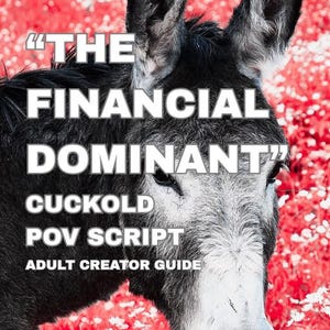 May include: A close-up of a donkey's face with text overlay. The text reads "THE FINANCIAL DOMINANT" above "CUCKOLD POV SCRIPT ADULT CREATOR GUIDE". The background is a field of red flowers.