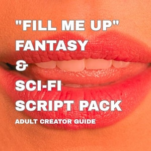 May include: Image features a close-up of a person's lips with bright red lipstick. Text overlay reads "FILL ME UP" FANTASY & SCI-FI SCRIPT PACK, ADULT CREATOR GUIDE, and 5 SCRIPTS. The Adult Content Vault is also displayed.