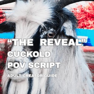 May include: A close-up of a goat with black and white fur and large horns. The text on the image reads "THE REVEAL" CUCKOLD POV SCRIPT ADULT CREATOR GUIDE.