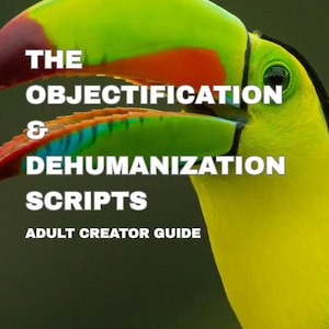 May include: A vibrant image featuring a toucan with a large, colorful beak. The bird's plumage is a mix of yellow, green, and red. Text on the image reads "THE OBJECTIFICATION & DEHUMANIZATION SCRIPTS" and "ADULT CREATOR GUIDE".