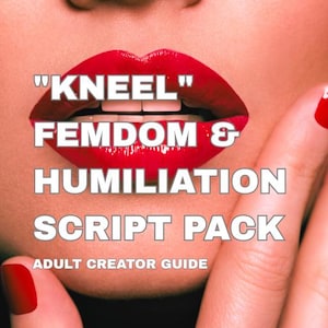 May include: Image features red lips with the word "KNEEL" above "FEMDOM & HUMILIATION SCRIPT PACK". The text "ADULT CREATOR GUIDE" and "5 SCRIPTS" are also visible. A hand with red nail polish is in the frame.