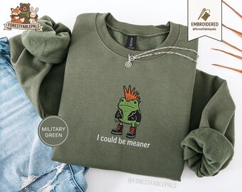 Bestickt Ich könnte gemeiner Frosch sein Sweatshirt, sarkastisches Sweatshirt, lustiges Frosch Sweatshirt, mittleres Mädchen Energie Sweatshirt, Geschenk, Sarkasmus Shirt