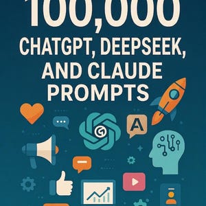 May include: A teal graphic with the text "100,000 ChatGPT, Deepseek, and Claude Prompts." The image includes icons of a heart, speech bubbles, a megaphone, a thumbs-up, a computer, a play button, a rocket, and a head with circuits.